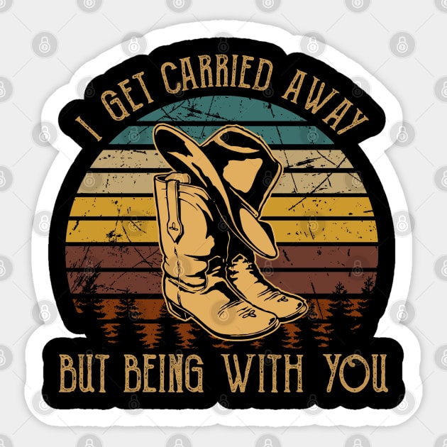 I Get Carried Away, Nothing Matters, But Being With You Cowboy Hat & Boots Sticker by Merle Huisman